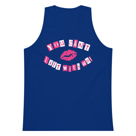 You Can't Lift With Us (Text) Premium Tank Top