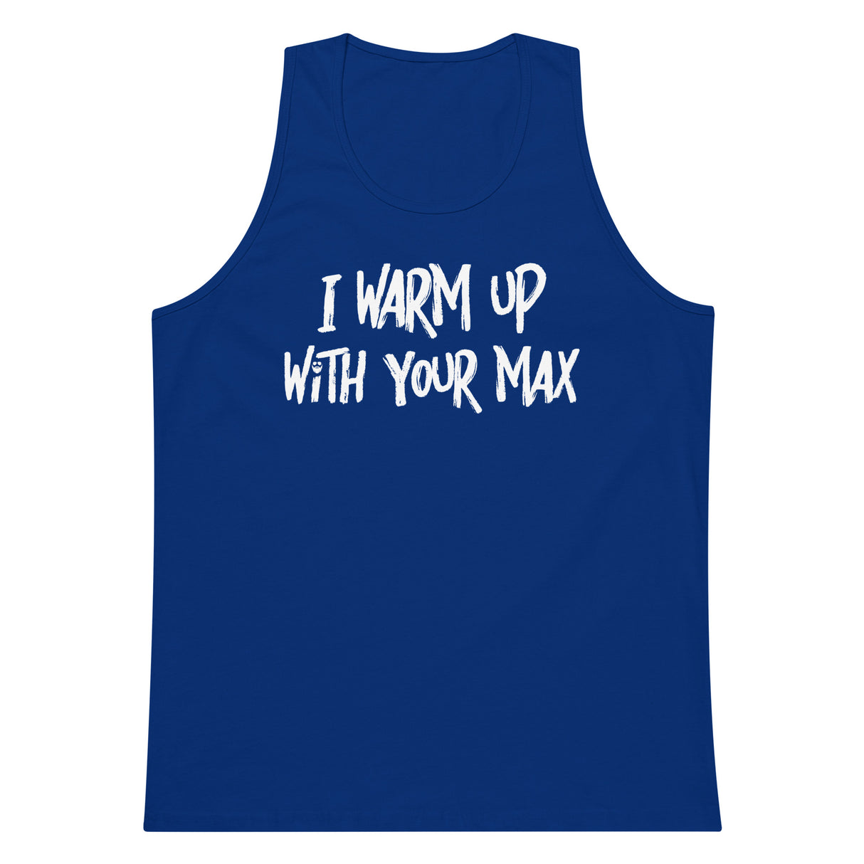 I Warm Up With Your Max Premium Tank Top