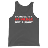 Spandex Is a Privilege Not a Right Tank Top