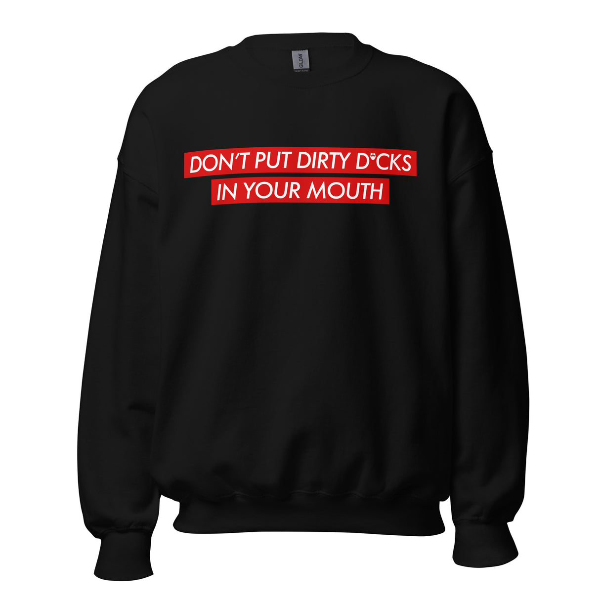 Don't Put Dirty Dicks In Your Mouth Sweatshirt