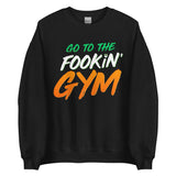 Go To The Fookin' Gym (St Patrick's Day) Sweatshirt