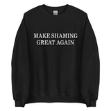 Make Shaming Great Again Sweatshirt