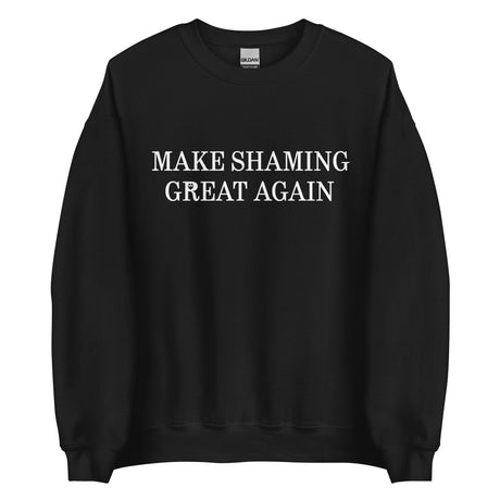 Make Shaming Great Again Sweatshirt