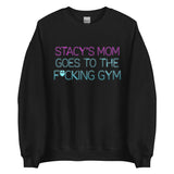 Stacy's Mom Goes To The F*cking Gym Sweatshirt