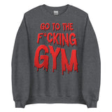 Go To The F*cking Gym (Dripping Red) Sweatshirt