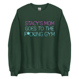 Stacy's Mom Goes To The F*cking Gym Sweatshirt