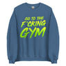 Go To The F*cking Gym Sweatshirt