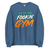 Go To The Fookin' Gym (St Patrick's Day) Sweatshirt