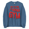 Go To The F*cking Gym (Dripping Red) Sweatshirt