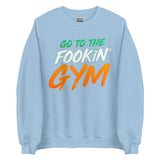 Go To The Fookin' Gym (St Patrick's Day) Sweatshirt