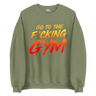 Go To The F*cking Gym Sweatshirt