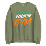 Go To The Fookin' Gym (St Patrick's Day) Sweatshirt