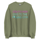 Stacy's Mom Goes To The F*cking Gym Sweatshirt