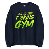 Go To The F*cking Gym Sweatshirt