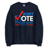 Don't Vote If You Skip Leg Day Sweatshirt