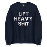 Lift Heavy Shit Sweatshirt