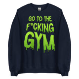 Go To The F*cking Gym (Dripping Green) Sweatshirt