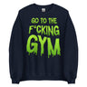 Go To The F*cking Gym (Dripping Green) Sweatshirt