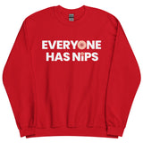 Everyone Has Nips Sweatshirt