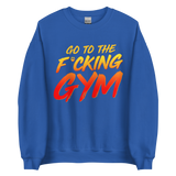 Go To The F*cking Gym Sweatshirt