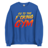 Go To The F*cking Gym Sweatshirt