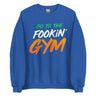 Go To The Fookin' Gym (St Patrick's Day) Sweatshirt