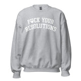 F*ck Your Resolutions College Sweatshirt