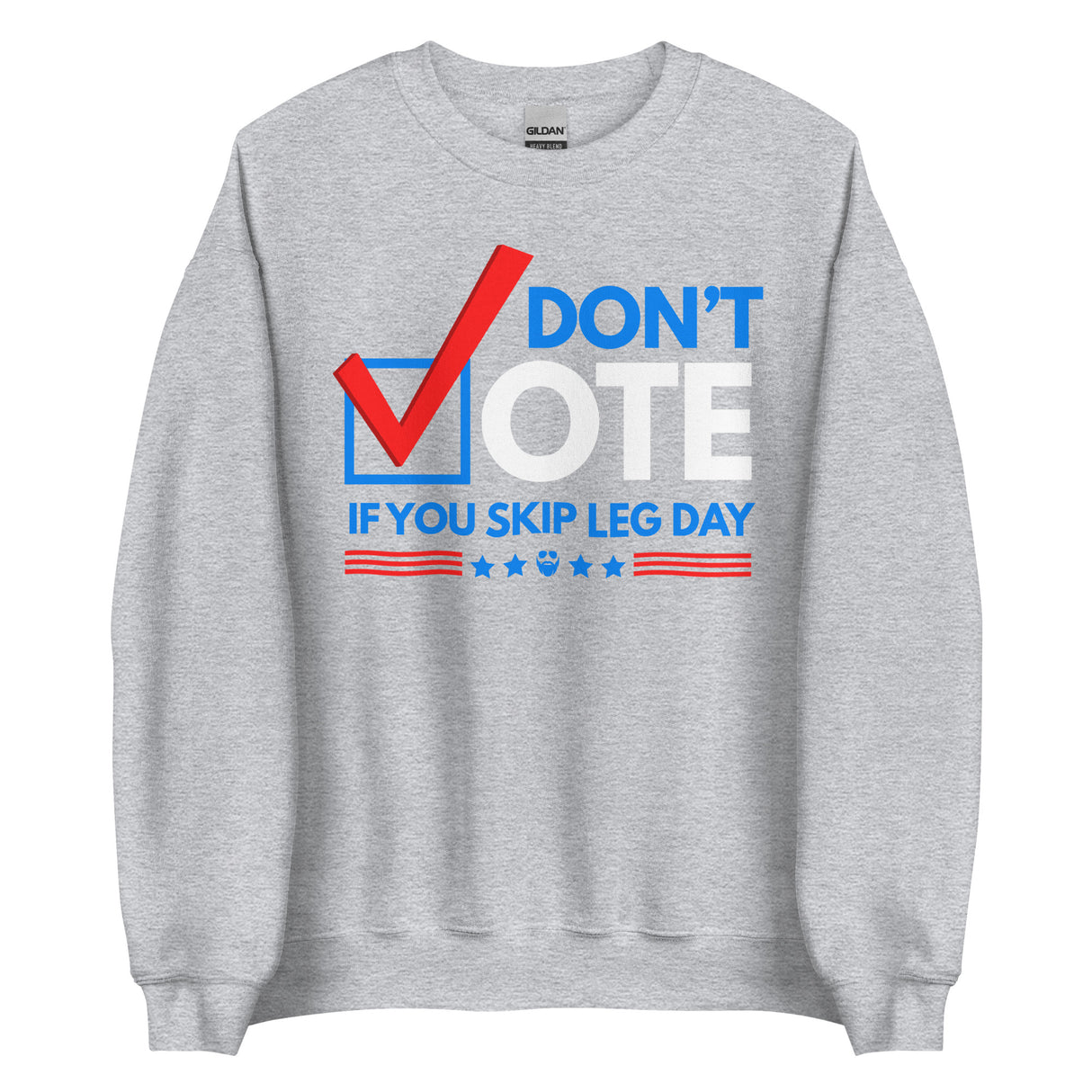 Don't Vote If You Skip Leg Day Sweatshirt