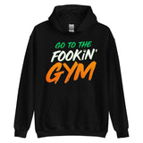 Go To The Fookin' Gym (St Patrick's Day) Hoodie