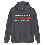 Spandex Is a Privilege Not a Right Hoodie