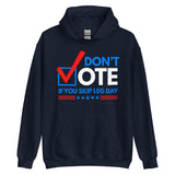 Don't Vote If You Skip Leg Day Hoodie