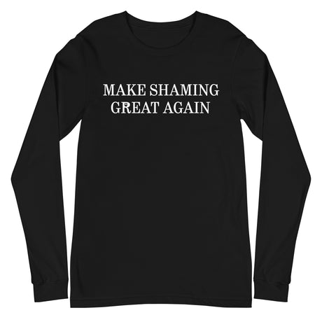 Make Shaming Great Again Long Sleeve T-Shirt