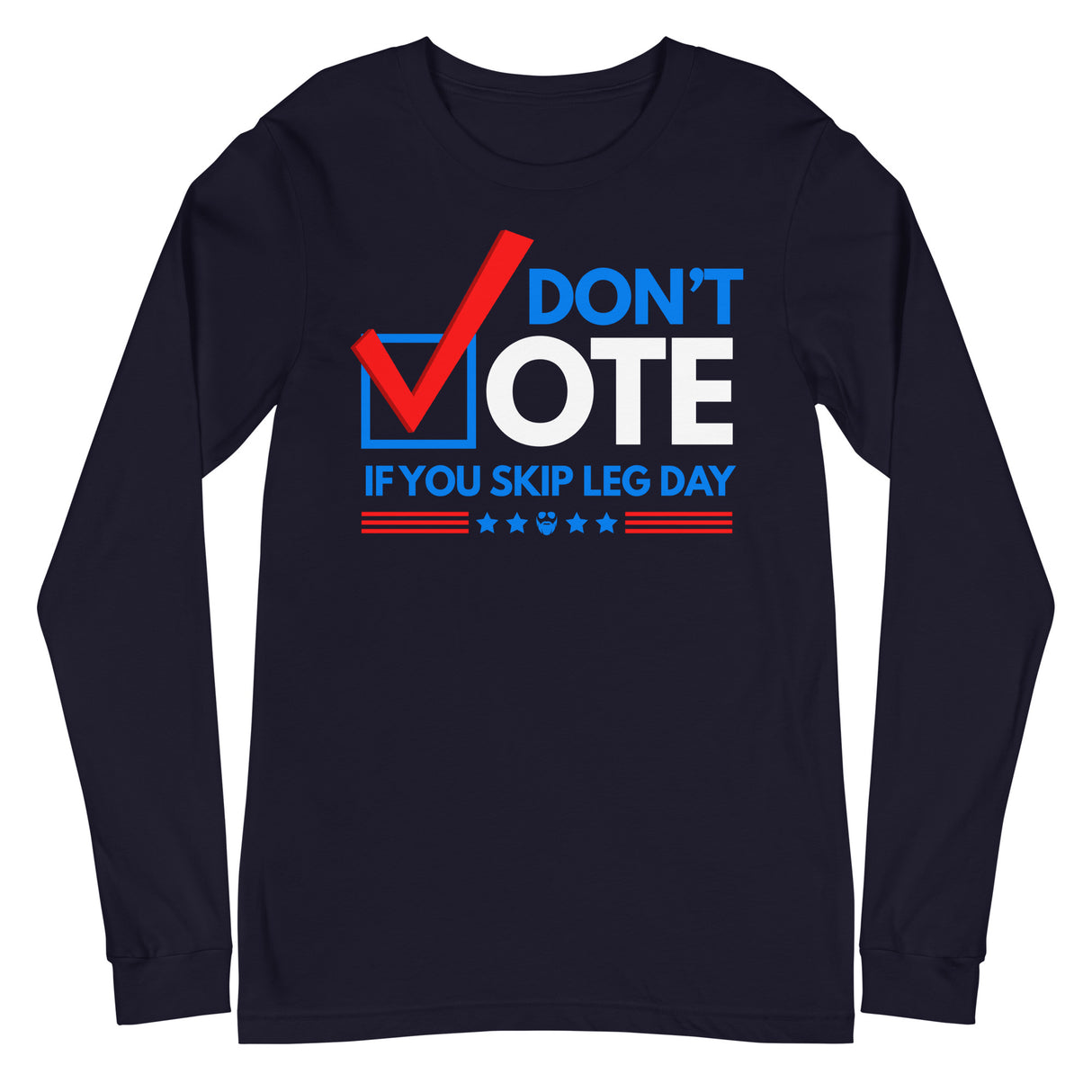 Don't Vote If You Skip Leg Day Long Sleeve T-Shirt