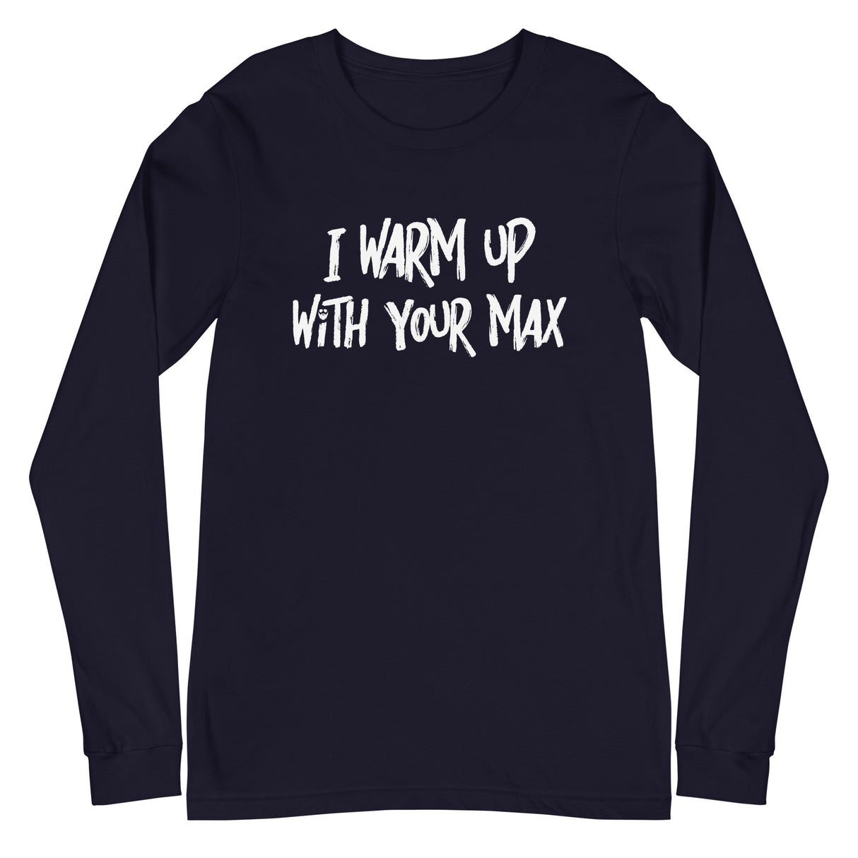 I Warm Up With Your Max Long T-Shirt