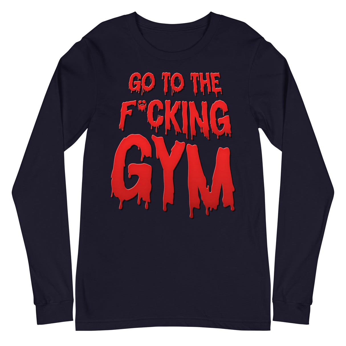 Go To The F*cking Gym (Dripping Red) Long Sleeve T-Shirt