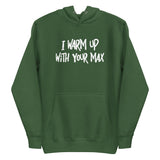 I Warm Up With Your Max Premium Hoodie