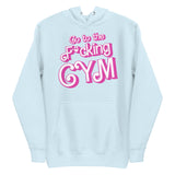 Go To The F*cking Gym (Barbie) Premium Hoodie