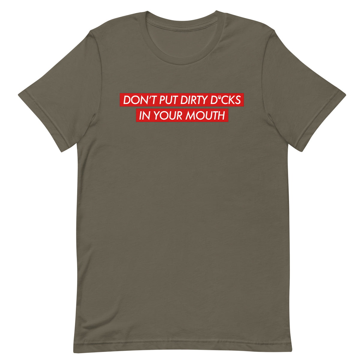 Don't Put Dirty Dicks In Your Mouth T-Shirt