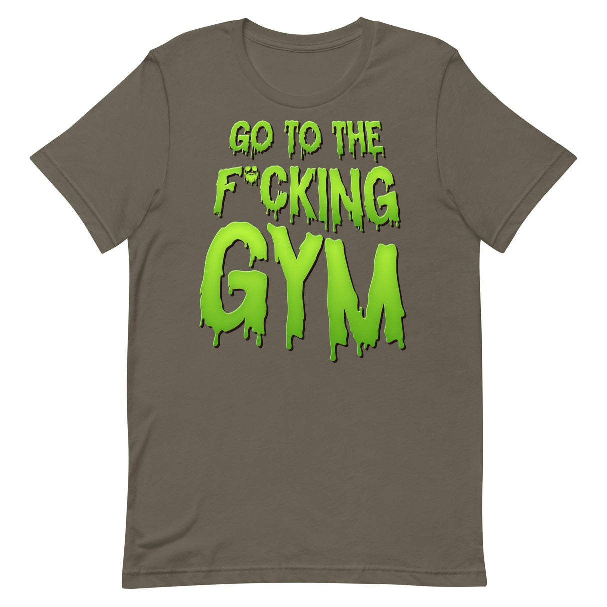 Go To The F*cking Gym (Dripping Green) T-Shirt