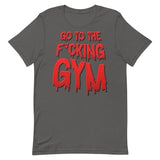 Go To The F*cking Gym (Dripping Red) T-Shirt