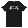 F*ck Your Resolutions College T-Shirt