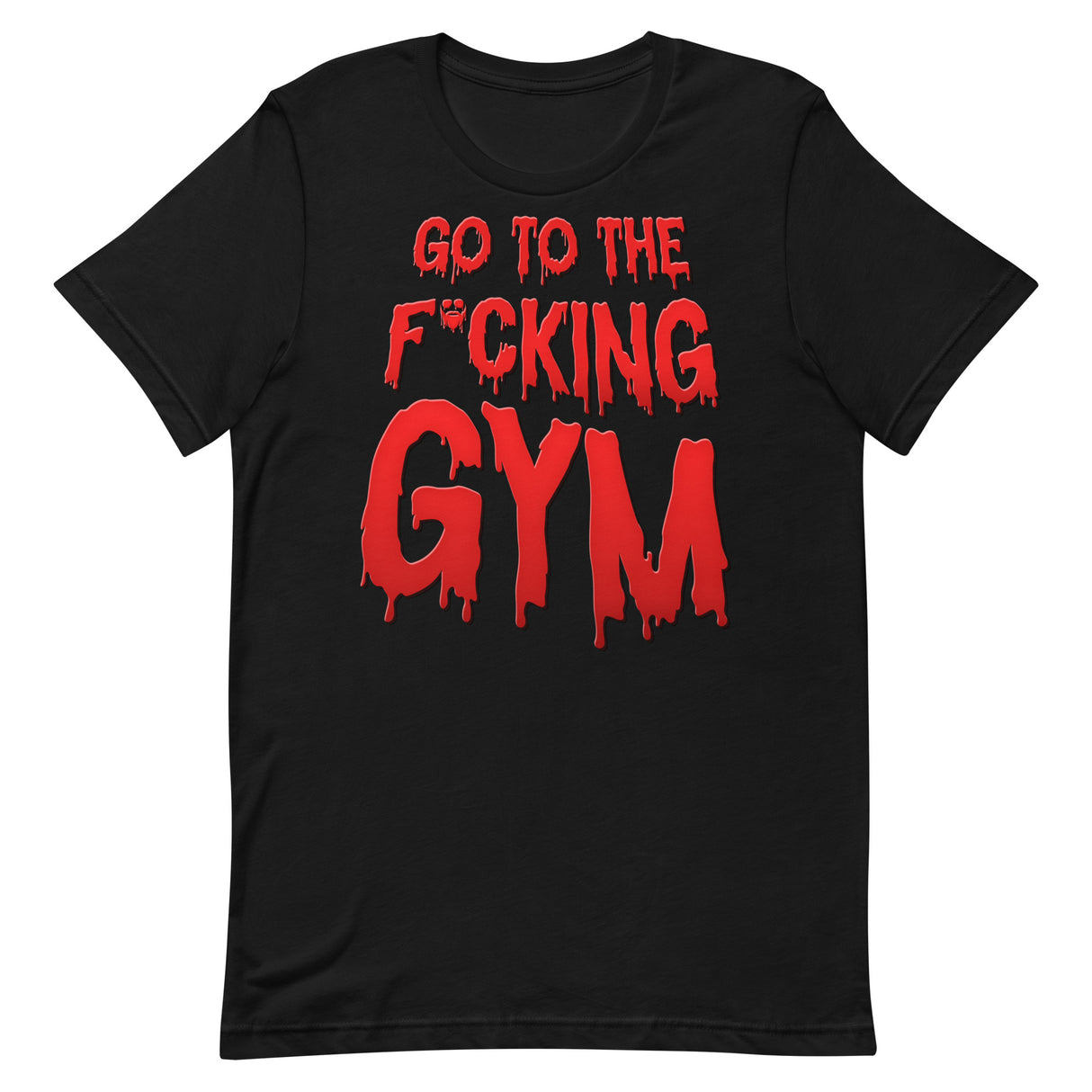 Go To The F*cking Gym (Dripping Red) T-Shirt