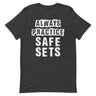 Always Practice Safe Sets T-Shirt