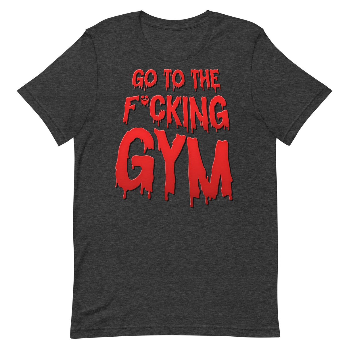 Go To The F*cking Gym (Dripping Red) T-Shirt