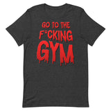 Go To The F*cking Gym (Dripping Red) T-Shirt