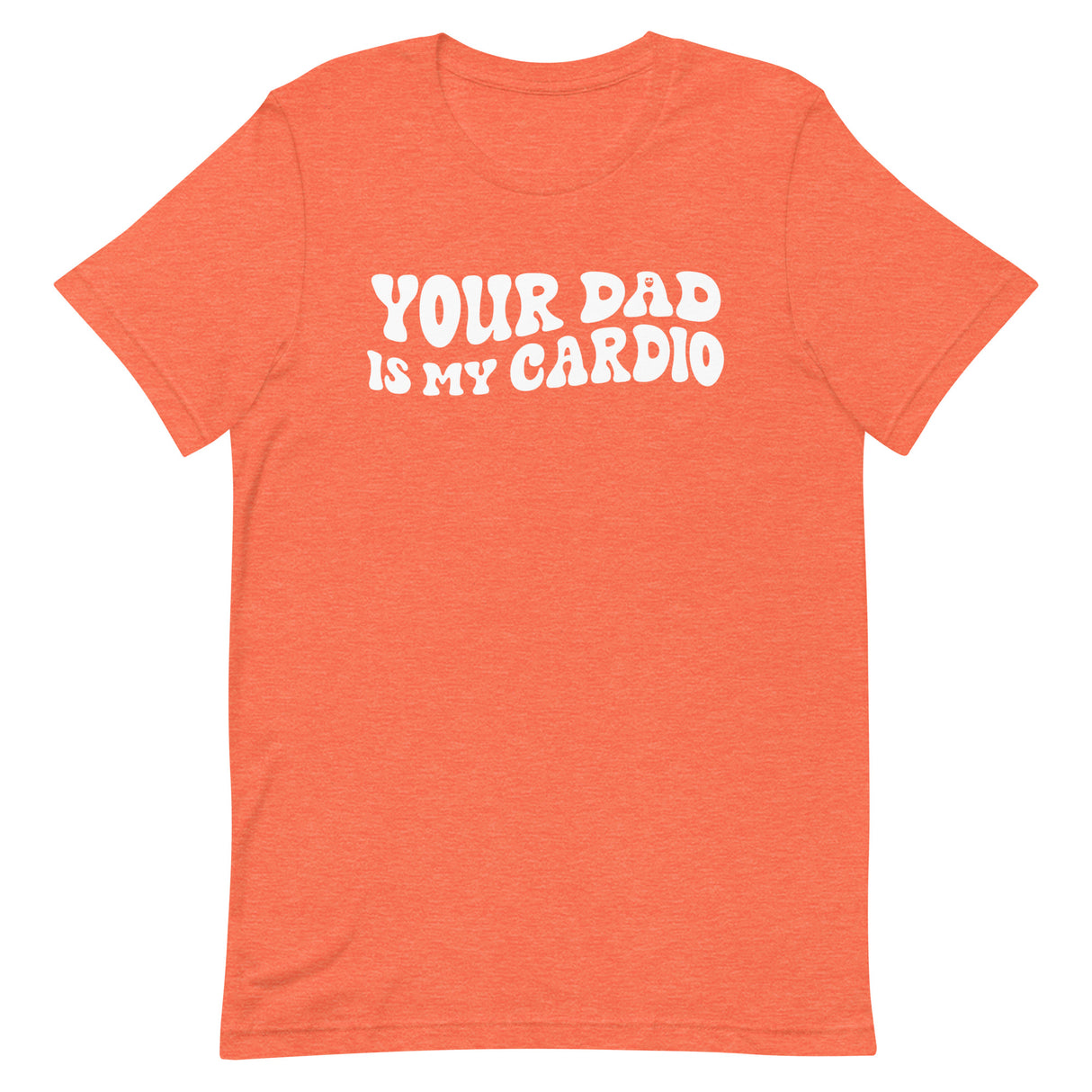 Your Dad Is My Cardio T-Shirt