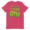 Go To The F*cking Gym (Dripping Green) T-Shirt