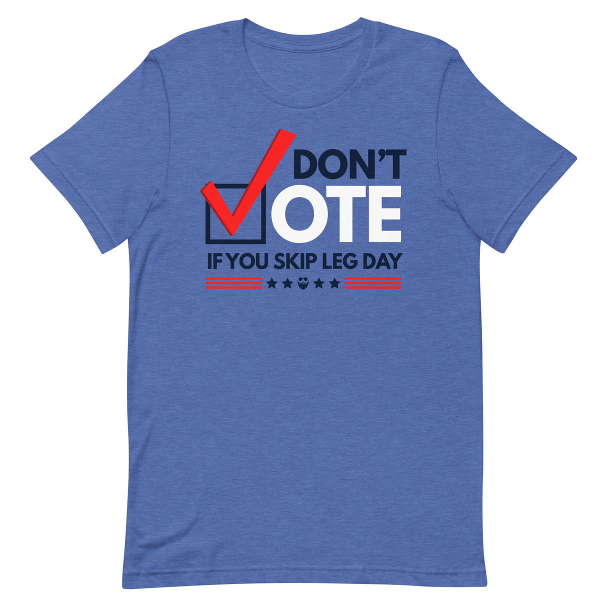 Don't Vote If You Skip Leg Day T-Shirt