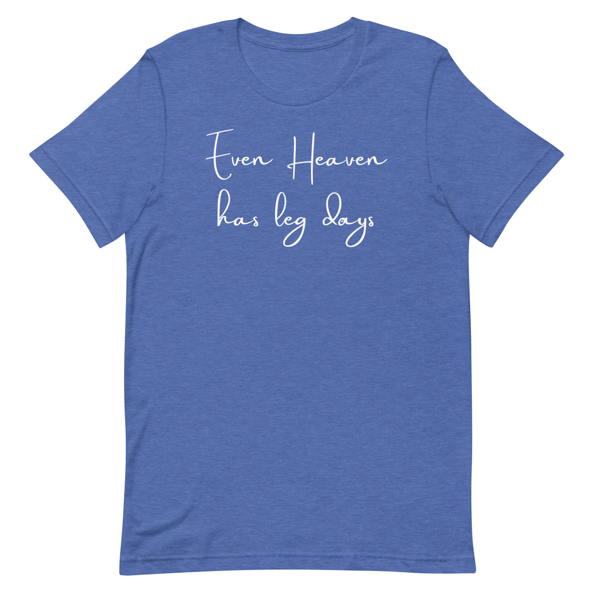 Even Heaven Has Leg Days (in memory of Christina "Christy" Mayberry) T-Shirt