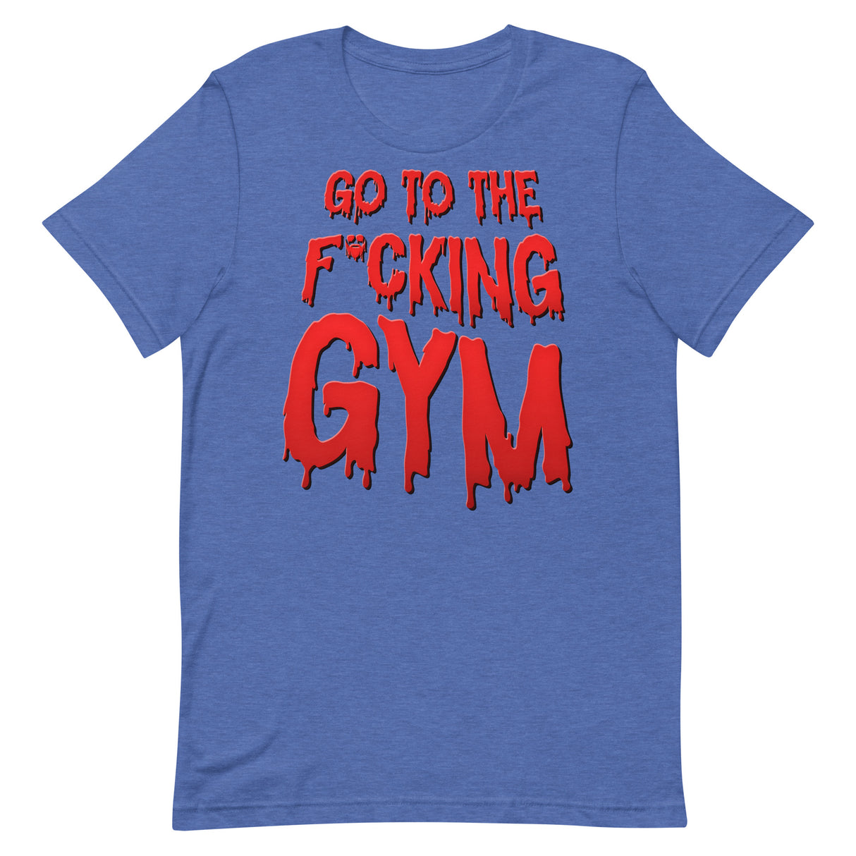 Go To The F*cking Gym (Dripping Red) T-Shirt